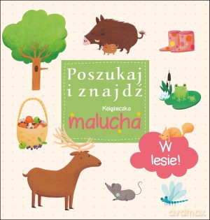 W lesie! Poszukaj i znajdź. Książeczka malucha [KSIĄŻKA]