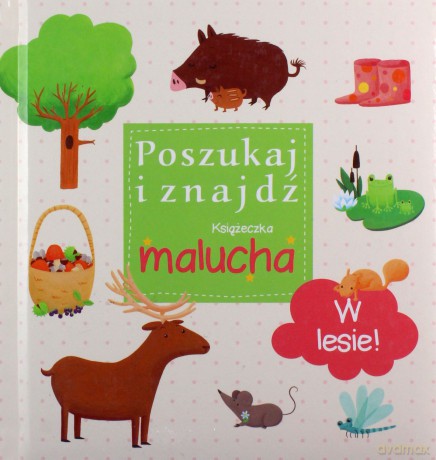 W lesie! Poszukaj i znajdź. Książeczka malucha [KSIĄŻKA]