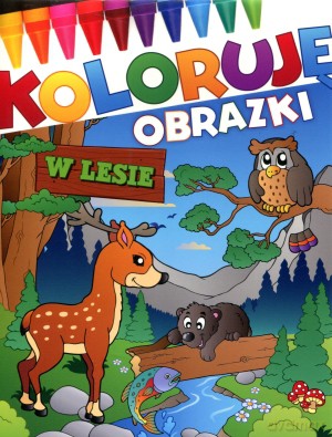 W lesie. Koloruję obrazki [KSIĄŻKA]