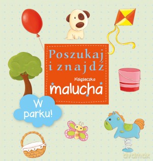 W parku! Poszukaj i znajdź. Książeczka malucha [KSIĄŻKA]
