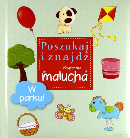 W parku! Poszukaj i znajdź. Książeczka malucha [KSIĄŻKA]