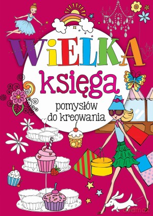 Wielka księga pomysłów do kreowania [KSIĄŻKA]