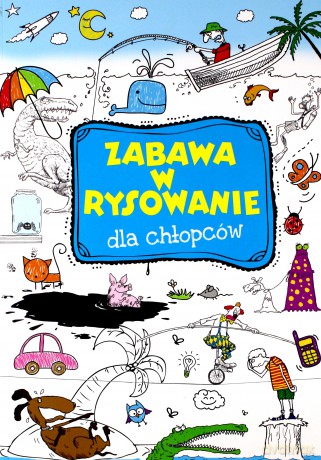 Zabawa w rysowanie dla chłopców [KSIĄŻKA]