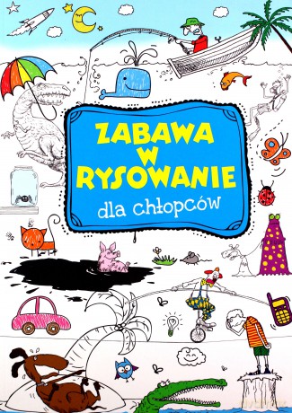 Zabawa w rysowanie dla chłopców [KSIĄŻKA]