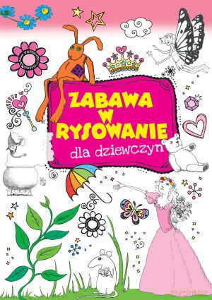Zabawa w rysowanie dla dziewczyn [KSIĄŻKA]