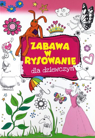 Zabawa w rysowanie dla dziewczyn [KSIĄŻKA]