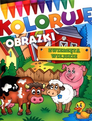 Zwierzęta wiejskie. Koloruję obrazki [KSIĄŻKA]