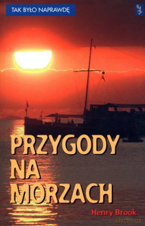 Przygody na morzach. Tak było naprawdę - Henry Brook [KSIĄŻKA]