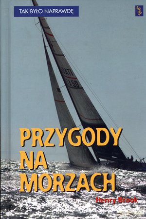 Przygody na morzach. Tak było naprawdę - Henry Brook [KSIĄŻKA]