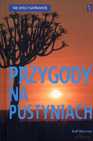 Przygody na pustyniach. Tak było naprawdę - Gill Harvey [KSIĄŻKA]