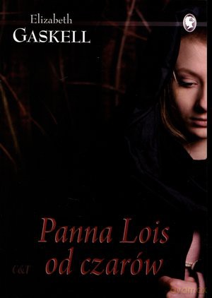 Panna Lois od czarów - Elizabeth Gaskell [KSIĄŻKA]