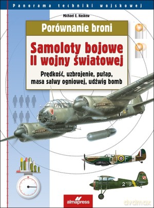 Porównanie broni. Samoloty bojowe II wojny światowej - Michael E. Haskew [KSIĄŻKA]