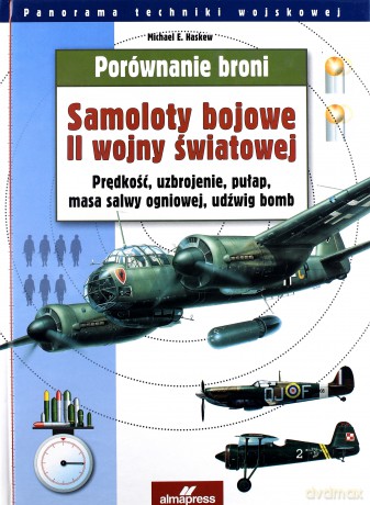 Porównanie broni. Samoloty bojowe II wojny światowej - Michael E. Haskew [KSIĄŻKA]