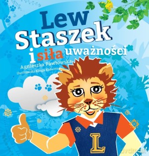 Lew Staszek i siła uważności - Agnieszka Pawłowska [KSIĄŻKA]
