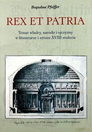 Rex et patria. Temat władcy, narodu i ojczyzny w literaturze i sztuce - Bogusław Pfeiffer [KSIĄŻKA]