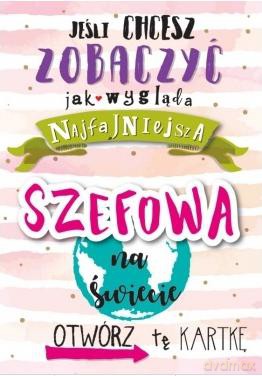 Karnet Jeśli chcesz zobaczyć jak wygląda Najfajniejsza Szefowa na świecie Otwórz tę kartkę
