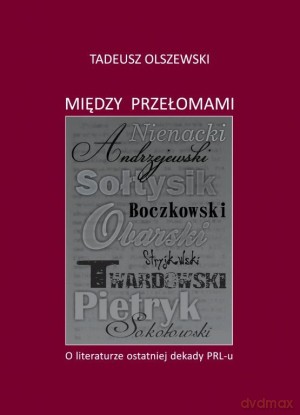 Między przełomami. O literaturze ostatniej dekady PRL - Tadeusz Olszewski [KSIĄŻKA]