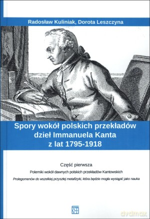 Spory wokół polskich przekładów dzieł Immanuela Kanta z lat 1795-1918. Część 1 - Dorota Leszczyna, Radosław Kuliniak (red.) [KSIĄŻKA]