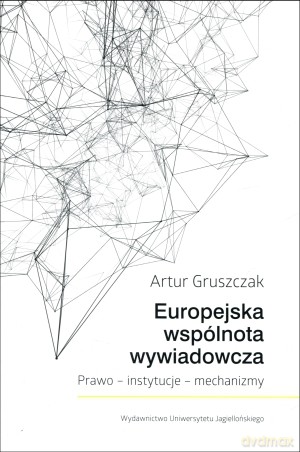 Europejska wspólnota wywiadowcza - Artur Gruszczak [KSIĄŻKA]