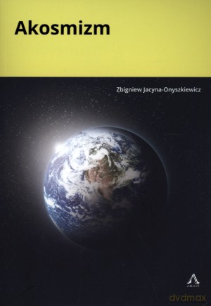 Akosmizm - Zbigniew Jacyna-Onyszkiewicz [KSIĄŻKA]
