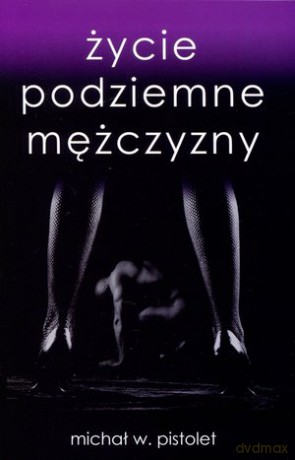 Życie Podziemne Mężczyzny - Michał W. Pistolet [KSIĄŻKA]
