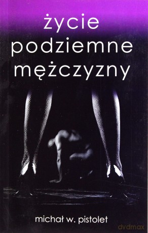 Życie Podziemne Mężczyzny - Michał W. Pistolet [KSIĄŻKA]
