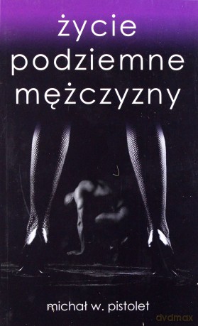 Życie Podziemne Mężczyzny - Michał W. Pistolet [KSIĄŻKA]