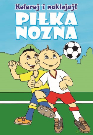 Koloruj i naklejaj! Piłka nożna [KSIĄŻKA]