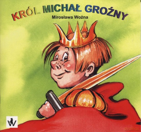 Król Michał Groźny - Mirosława Woźna [KSIĄŻKA]