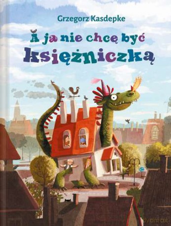 A Ja Nie Chcę Być Księżniczką - Grzegorz Kasdepke [KSIĄŻKA]