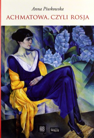 Achmatowa Czyli Rosja - Anna Piwkowska [KSIĄŻKA]