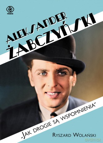 Aleksander Żabczyński Jak Drogie Są Wspomnienia - Ryszard Wolański [KSIĄŻKA]