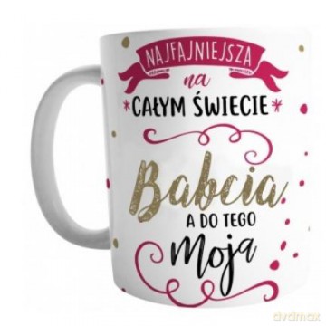 Kubek Najfajniejsza Babcia na całym świecie a do tego Moja