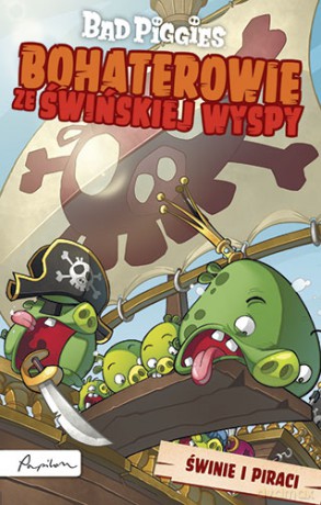 Bad Piggies Bohaterowie Ze Świńskiej Wyspy Świnie I Piraci [KSIĄŻKA]