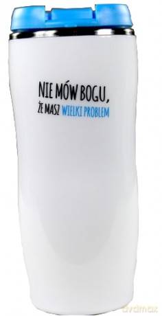 Kubek termiczny. Powiedz swojemu problemowi, że masz wielkiego Boga.