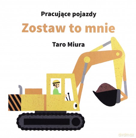 Pracujące pojazdy. Zostaw to mnie - Taro Miura  [KSIĄŻKA]