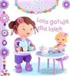 Lola gotuje dla lalek. Mała dziewczynka [KSIĄŻKA]