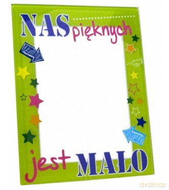 Lustereczko powiedz przecie...Nas pięknych jest mało