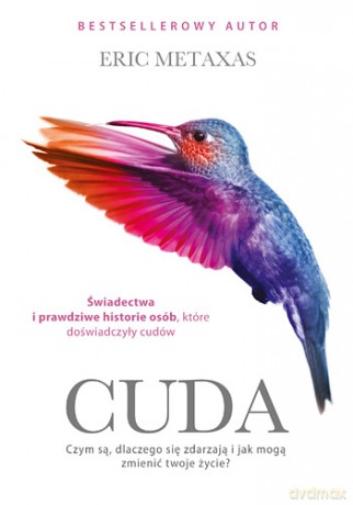 Cuda Czym Są Czemu Się Zdarzają I Jak Mogą Zmienić Twoje Życie - Eric Metaxas [KSIĄŻKA]
