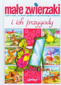Małe zwierzaki i ich przygody [KSIĄŻKA]