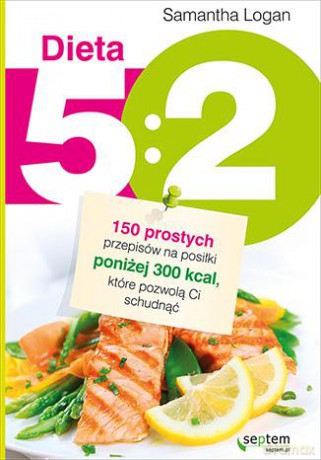 Dieta 5:2 150 Prostych Przepisów Na Posiłki - Samantha Logan [KSIĄŻKA]