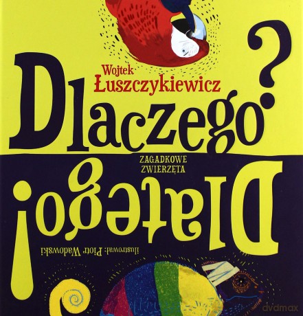 Dlaczego Dlatego Zagadkowe Zwierzęta - Wojciech Łuszczykiewicz [KSIĄŻKA]