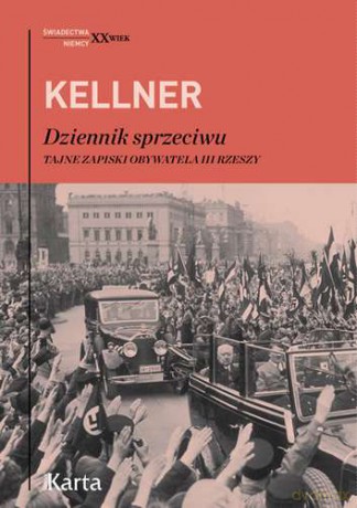 Dziennik Sprzeciwu Tajne Zapiski Obywatela III Rzeszy - Friedrich Kellner [KSIĄŻKA]