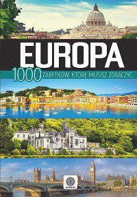 Europa 100 Zabytków Które Musisz Zobaczyć [KSIĄŻKA]