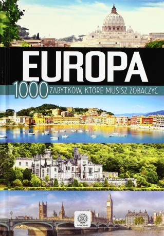 Europa 100 Zabytków Które Musisz Zobaczyć [KSIĄŻKA]