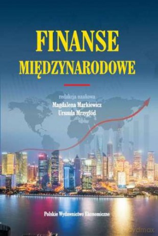 Finanse Międzynarodowe - Magdalena Markiewicz, Urszula Mrzygłód [KSIĄŻKA]