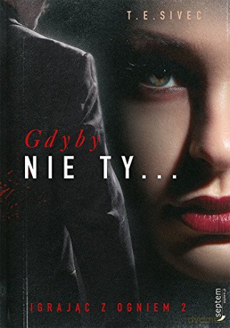 Gdyby Nie Ty Igrając Z Ogniem 2 - Tara Sivec [KSIĄŻKA]