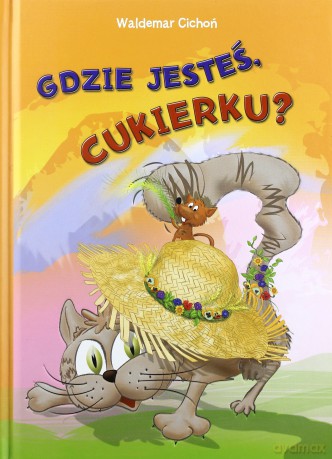 Gdzie Jesteś Cukierku - Waldemar Cichoń [KSIĄŻKA]