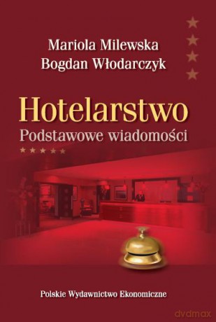 Hotelarstwo Podstawowe Wiadomości - Mariola Milewska, Bogdan Włodarczyk [KSIĄŻKA]