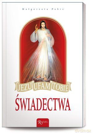 Jezu Ufam Tobie Świadectwa - Małgorzata Pabis [KSIĄŻKA]
